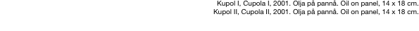 Kupol I, Cupola I, 2001.